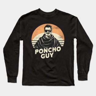 Just a poncho guy! Long Sleeve T-Shirt